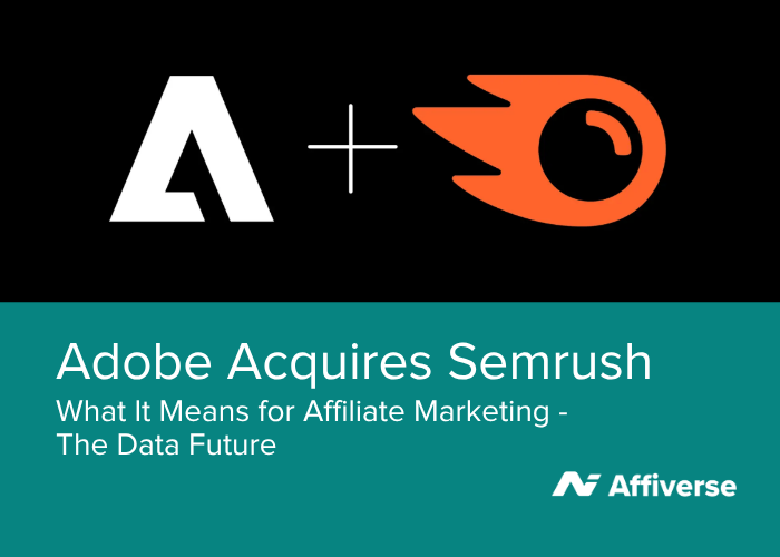 Придбання Adobe Semrush за 1,9 мільярда доларів: що це означає для майбутнього даних партнерського маркетингу
